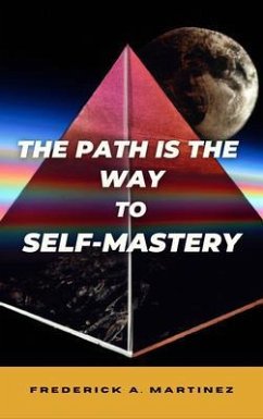 The Path Is The Way To Self-Mastery (eBook, ePUB) - Martinez, Frederick A.