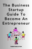 The Business Startup Guide To Become An Entrepreneur (eBook, ePUB)