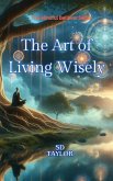 The Art of Living Wisely (Mindful Believer, #11) (eBook, ePUB) The Art of Living Wisely (Mindful Believer, #11) (eBook, ePUB)