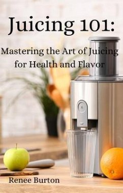 Juicing 101 (eBook, ePUB) - Burton, Renee