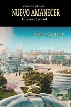 Colonia Espiritual Nuevo Amanecer (eBook, ePUB) - Glaser, Abel; Caibar Schutel, Por El Espíritu