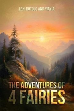 The Adventures of 4 Fairies (eBook, ePUB) - and YiaYia Rotolo, Lexi Rotolo