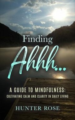 Finding Ahhh... A Guide to Mindfulness (eBook, ePUB) - Rose, Hunter