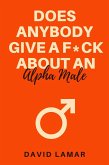 Does Anybody Give A F*ck About An Alpha Male (eBook, ePUB)