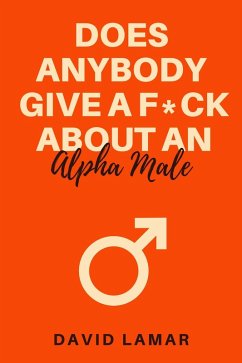 Cover Does Anybody Give A F*ck About An Alpha Male (eBook, ePUB)