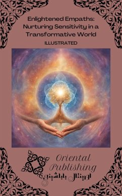 Enlightened Empaths Nurturing Sensitivity in a Transformative World (eBook, ePUB) - Publishing, Oriental