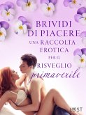 Brividi di piacere: una raccolta erotica per il risveglio primaverile (eBook, ePUB) Brividi di piacere: una raccolta erotica per il risveglio primaverile (eBook, ePUB)
