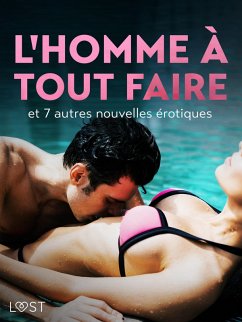 L'Homme à tout faire - et 7 autres nouvelles érotiques (eBook, ePUB) - Bech, Camille; Södergran, Alexandra; Bang, Anita; Hermansson, B. J.; Lind, Lea; Lund, Elena