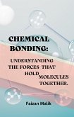 Chemical Bonding: Understanding The Forces that Hold Molecules Together. (eBook, ePUB)