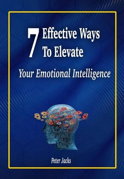 7 Effective Ways to Elevate Your Emotional Intelligence (eBook, ePUB) - Jacks, Peter