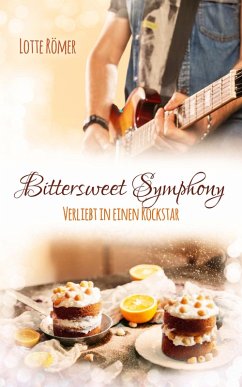 Bittersweet Symphony - Verliebt in einen Rockstar (eBook, ePUB) - Römer, Lotte