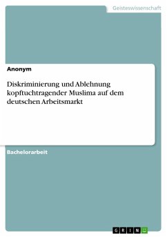 Diskriminierung und Ablehnung kopftuchtragender Muslima auf dem deutschen Arbeitsmarkt (eBook, PDF)