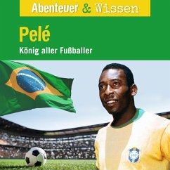 Abenteuer & Wissen, Pelé - König aller Fußballer (MP3-Download) - Bärmann, Christian; Radtke, Jörn