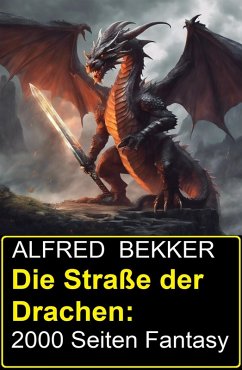 Die Straße der Drachen: 2000 Seiten Fantasy (eBook, ePUB) - Bekker, Alfred