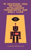 AI Unveiled: How Artificial Intelligence Transforms Our Daily Lives (eBook, ePUB) AI Unveiled: How Artificial Intelligence Transforms Our Daily Lives (eBook, ePUB)
