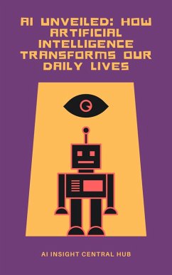 Cover AI Unveiled: How Artificial Intelligence Transforms Our Daily Lives (eBook, ePUB)