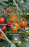 The Achievable Garden - A Quick Guide to Growing Your Own Food (eBook, ePUB)