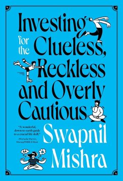 Investing for the Clueless, Reckless and Overly Cautious (eBook, ePUB) - Mishra, Swapnil