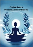 Practical Guide to Overcoming Stress and Anxiety (eBook, ePUB)