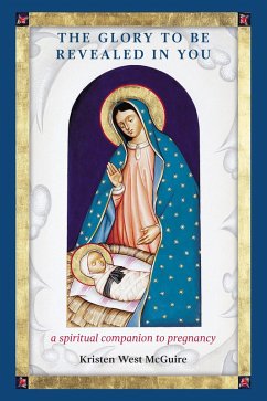 Cover The Glory to be Revealed in You: A Spiritual Companion to Pregnancy (eBook, ePUB)