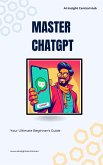 Master ChatGPT: Your Ultimate Beginner's Guide (eBook, ePUB)