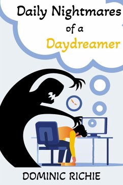 Daily Nightmares of a Daydreamer (eBook, ePUB) - Richie, Dominic Daily Nightmares of a Daydreamer (eBook, ePUB) - Richie, Dominic