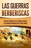 Las guerras berberiscas: Una guía fascinante de las primeras guerras de ultramar emprendidas por Estados Unidos (eBook, ePUB)