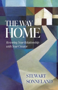 The Way Home: Restoring Your Relationship with Your Creator (eBook, ePUB) - Sonneland, Stewart