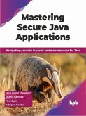 Mastering Secure Java Applications: Navigating security in cloud and microservices for Java (eBook, ePUB)