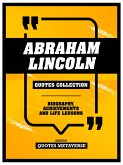 Abraham Lincoln - Quotes Collection - Biography, Achievements And Life Lessons (eBook, ePUB)