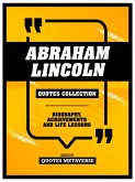 Abraham Lincoln - Quotes Collection - Biography, Achievements And Life Lessons (eBook, ePUB) Abraham Lincoln - Quotes Collection - Biography, Achievements And Life Lessons (eBook, ePUB)