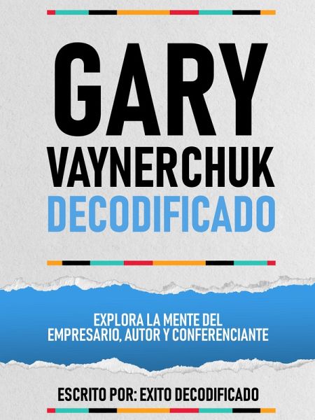 Gary Vaynerchuk Decodificado - Explora La Mente Del Empresario, Autor Y Conferenciante (eBook, ePUB) Gary Vaynerchuk Decodificado - Explora La Mente Del Empresario, Autor Y Conferenciante (eBook, ePUB)
