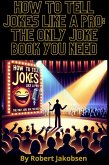 How to Tell Jokes Like a Pro: The Only Joke Book You Need (eBook, ePUB)
