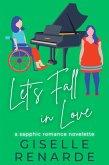 Let's Fall in Love: A Sapphic Romance Novelette (eBook, ePUB) Let's Fall in Love: A Sapphic Romance Novelette (eBook, ePUB)