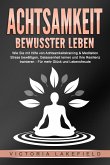 ACHTSAMKEIT - Bewusster leben: Wie Sie mit Hilfe von Achtsamkeitstraining & Meditation Stress bewältigen, Gelassenheit lernen und Ihre Resilienz trainieren - Für mehr Glück & Lebensfreude (eBook, ePUB)