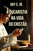A Eucaristia na Vida do Cristão (eBook, ePUB)