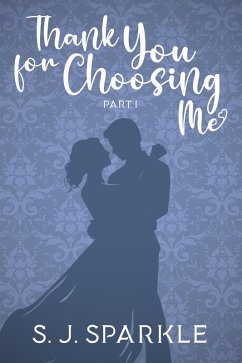 Thank You For Choosing Me: Part 1 (eBook, ePUB) - Sparkle, S J