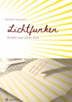 Lichtfunken - Zeitreise mit alten Briefen und Fotografien - Siegmayer, Elisabeth