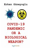 COVID 19 PANDEMIC OR A BIOLOGICAL WEAPON?