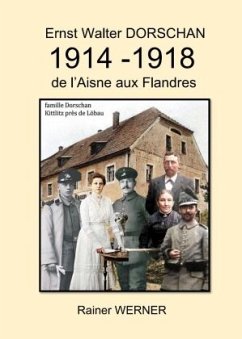 Ernst Walter DORSCHAN 1914 -1918 de l'Aisne aux Flandres - Werner, Rainer