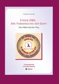 Unser ZIEL - Die Vereinigung mit Gott Unser ZIEL - Die Vereinigung mit Gott