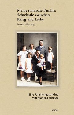 Meine römische Familie: Schicksale zwischen Krieg und Liebe (Erweiterte Neuauflage) - Scheutz, Mariella