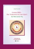 Unser ZIEL - Die Vereinigung mit Gott Unser ZIEL - Die Vereinigung mit Gott
