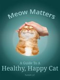Meow Matters A Guide to a Healthy, Happy Cat (eBook, ePUB)