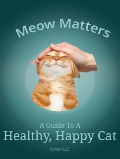 Meow Matters A Guide to a Healthy, Happy Cat (eBook, ePUB) - Llc, One