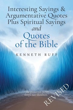 Interesting Sayings & Argumentative Quotes Plus Spiritual Sayings and Quotes of the BIBLE - Ruff, Kenneth