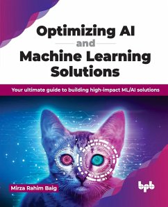 Optimizing AI and Machine Learning Solutions - Baig, Mirza Rahim