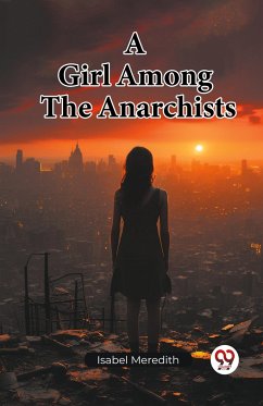 A Girl Among The Anarchists - Meredith, Isabel