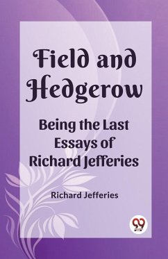 Field and Hedgerow Being the Last Essays of Richard Jefferies - Jefferies, Richard