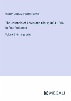 The Journals of Lewis and Clark; 1804-1806, In Four Volumes - Clark, William; Lewis, Meriwether